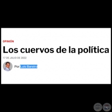 LOS CUERVOS DE LA POLÍTICA - Por LUIS BAREIRO - Domingo, 17 de Julio de 2022